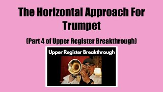 The Horizontal Approach For Trumpet -  [Part 4 or Upper Register Breakthrough]