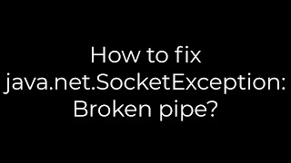 Java :How to fix java.net.SocketException: Broken pipe?(5solution)