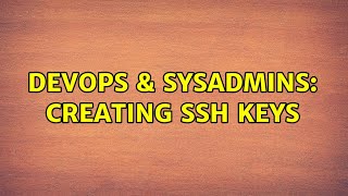 DevOps & SysAdmins: Creating SSH keys (3 Solutions!!)