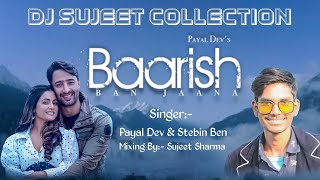 Baarish Ban Jaana Payal Dev & Stebin Ben Dj Rimix Song||Dj Sujeet Collection 2022