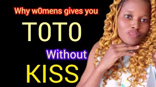 4Reasons why women gives you TOTO without kiss