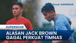 Jack Brown Gagal Perkuat Timnas U22 Indonesia di SEA Games 2023, Ini Alasannya