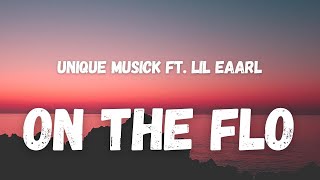 Unique Musick ft. lil eaarl - On The Flo (Lyrics) (TikTok Song) | thicky hoe get on the flo