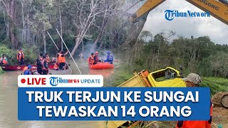 🔴LIVE: Truk Bawa 32 Orang Terjun ke Sungai Pelalawan Riau, 14 Korban Tewas Termasuk Anak-anak