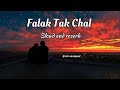 Falak tak chal song (lofi+slowed+reverb) // Hindi song // Bollywood