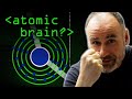 Atomic Brain? - Computerphile