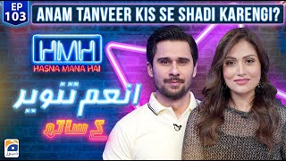 Hasna Mana Hai with Tabish Hashmi | Anam Tanveer (Pakistani Actress) | Episode 103 | Geo News
