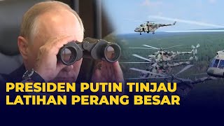 Presiden Putin Tinjau Latihan Perang Besar Libatkan 200 Ribu Tentara Gabungan