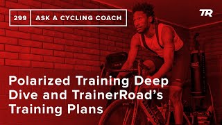 Polarized Training Deep Dive and TrainerRoad’s Training Plans – Ask a Cycling Coach 299