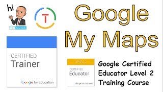 Google My Maps Tutorial: Google Certified Educator Level 2