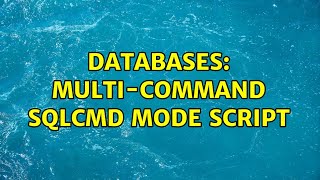 Databases: Multi-command SQLCMD mode script