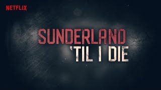 Sunderland 'Til I Die Official Trailer A Netflix Original Documentary