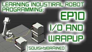 Learning Industrial Robot Programming - EP10 - I/O and Wrap Up