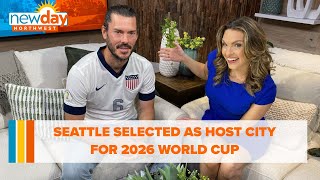 Seattle selected as host city for 2026 World Cup - New Day NW