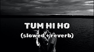 TUM HI HO (slowed + reverb) | Tum Hi Ho Lyrical - Arijit Singh
