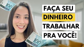 COMO FAZER O DINHEIRO TRABALHAR PRA VOCÊ