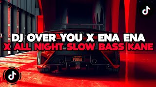 DJ CAMPURAN TIKTOK TERBARU 2024 || DJ OVER YOU X ENA ENA X ALL NIGHT SLOW BASS KANE