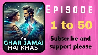 YE GHAR JAMAI HAI KHAS EPISODE 1 TO 50