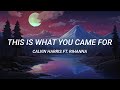 Calvin Harris, Rihanna - This Is What You Came For ft. Rihanna