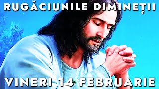 Rugăciunile De Dimineață Vineri 14 Februarie 2025 🙏 Ascultă-le În Fiecare Zi