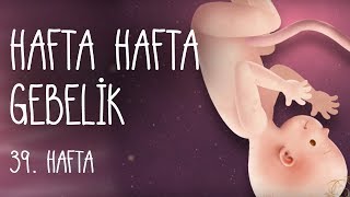 Hafta Hafta Gebelik 39. hafta