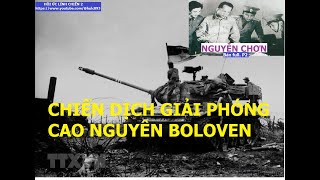 NGUYỄN CHƠN(P2) CHIẾN DỊCH GIẢI PHÓNG BOLOVEN VÀ CAO NGUYÊN PẮC-XÒNG (full)