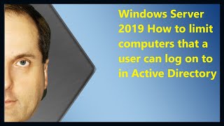 Windows Server 2019 How to limit computers that a user can log on to in Active Directory