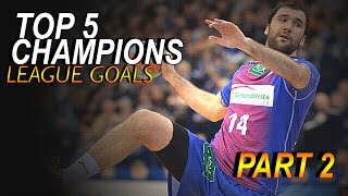 Top 5 goals ● ehf champions league ᴴᴰ Part 2