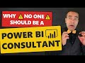 3 Reasons Why *NO ONE* Should be a Power BI Consultant ☠️⚠️🚧🛑