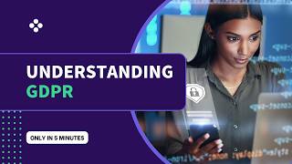 Understanding GDPR - General Data Protection Regulation