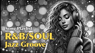 Soul/R\u0026B Smooth Music Song  Playlist-8~ Neo soul Jazz music,Laid-Back Rhythms for Relaxing