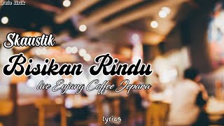 BISIKAN RINDU - Skaustik Live Enjang Coffee Jepara ( Lirik )