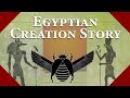 The Egyptian Creation Story: How Ancient Egyptians believe the world was created