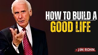 Jim Rohn - How To Build A Good Life - Powerful Motivational Speech