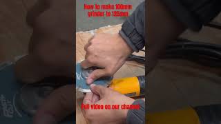 How to make a 100mm grinder to 125mm grinder.