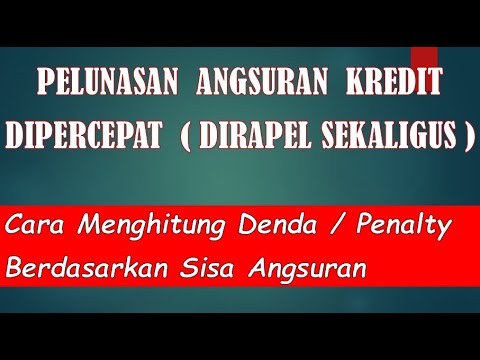 CARA MENGHITUNG PELUNASAN KREDIT YANG DIPERCEPAT BESERTA BIAYA PENALTY ...