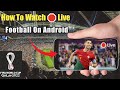 Akkaataa Kubbaa Addunyaa Live Bilbilaan Daawwatan | How to watch Live football Matches on android