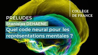 Quel code neural pour les représentations mentales ? - Stanislas Dehaene