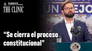Boric tras triunfo del 'En Contra' en Plebiscito: "Se cierra el Proceso Constitucional"