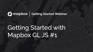 Getting Started with Mapbox GL JS Part I