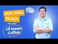 HỌC TOÁN TƯ DUY VỚI THẦY CƯỜNG