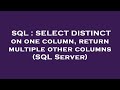 SQL : SELECT DISTINCT on one column, return multiple other columns (SQL Server)