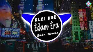 KLEI DUÊ ÊDAM ÊRA || QUÂN REMIX