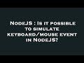NodeJS : Is it possible to simulate keyboard/mouse event in NodeJS?