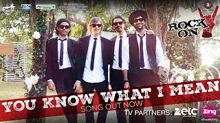 You Know What I Mean - Rock On 2 I Farhan Akhtar, Arjun Rampal, Purab Kohli & Luke Kenny