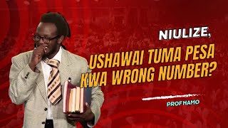 USHAWAI TUMA PESA KWA WRONG NUMBER  | PROF HAMO