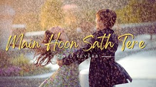Main Hoon Sath Tere - Arijit Singh | Indian Lo-Fi | Slowed Reverb | @timeforsoul