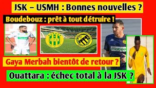 JSK–USMH : Bonnes nouvelles ? Boudebouz : prêt? Merbah : bientôt de retour? Ouattara : départ amer ?