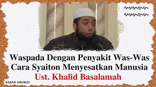 Waspada Dengan Penyakit Was-Was - Kajian Singkat Ustadz Khalid Basalamah