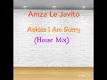 Amza Le Javito - Askies I Am Sorry (House Mix)